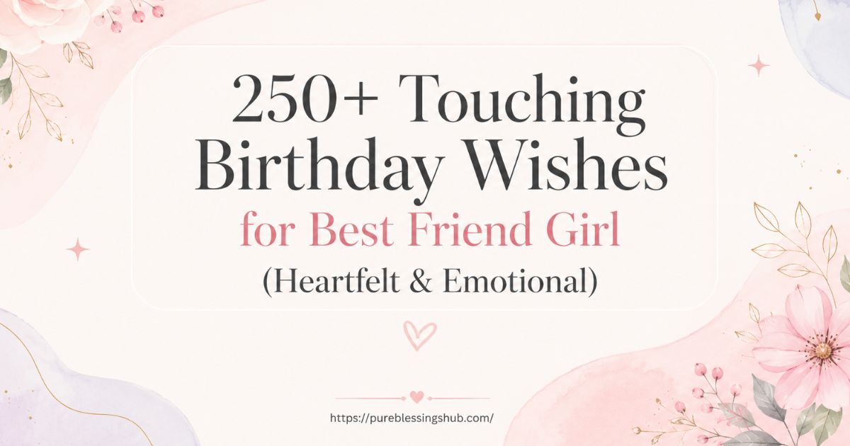 250+ Touching Birthday Wishes for Best Friend Girl (Heartfelt & Emotional)