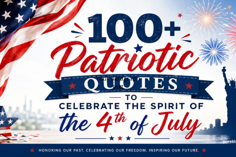100+ Patriotic Quotes to Celebrate the Spirit of the 4th of July