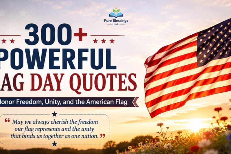 300+ Powerful Flag Day Quotes to Honor Freedom, Unity, and the American Flag