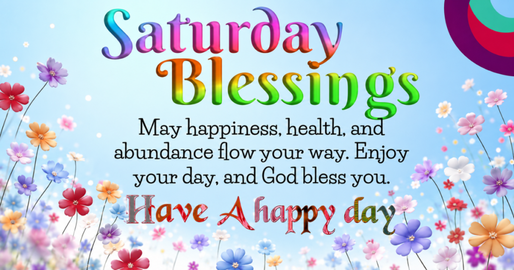 Beautiful Saturday Blessings for Family and Friends